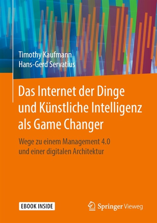 Das Internet Der Dinge Und K?stliche Intelligenz ALS Game Changer: Wege Zu Einem Management 4.0 Und Einer Digitalen Architektur (Hardcover, 1. Aufl. 2020)