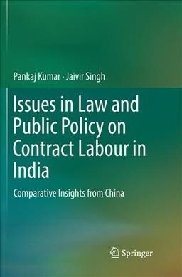 Issues in Law and Public Policy on Contract Labour in India: Comparative Insights from China (Paperback, Softcover Repri)