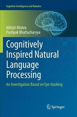 Cognitively Inspired Natural Language Processing: An Investigation Based on Eye-Tracking (Paperback, Softcover Repri)