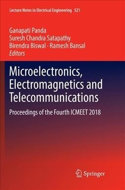 Microelectronics, Electromagnetics and Telecommunications: Proceedings of the Fourth Icmeet 2018 (Paperback, Softcover Repri)