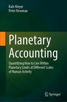 Planetary Accounting: Quantifying How to Live Within Planetary Limits at Different Scales of Human Activity (Hardcover, 2020)