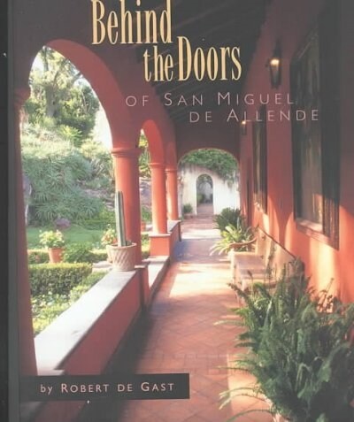 Behind the Doors of San Miguel De Allende (Hardcover)