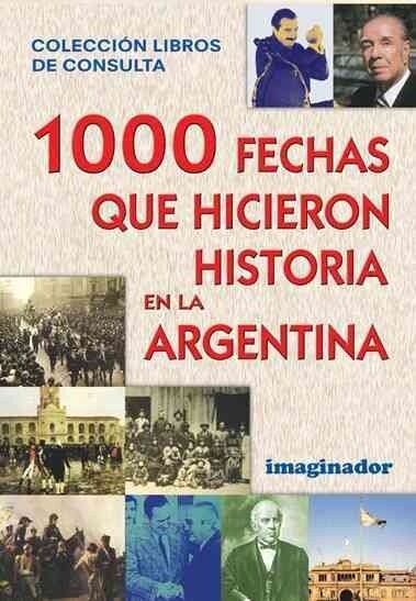 1000 fechas que hicieron historia en la argentina / 1000 dates that made history in Argentina (Paperback)
