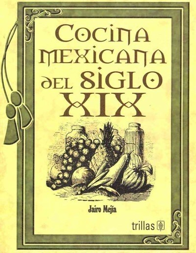 Cocina mexicana del siglo XIX / Mexican Cooking of the XIX Century (Paperback)