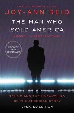 The Man Who Sold America: Trump and the Unraveling of the American Story (Paperback)