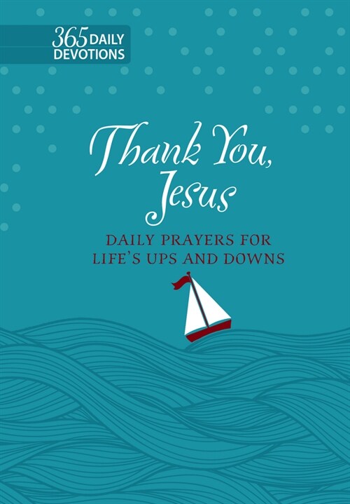 Thank You Jesus Faux Leather Gift Edition: 365 Daily Prayers for Lifes Ups and Downs (Imitation Leather)