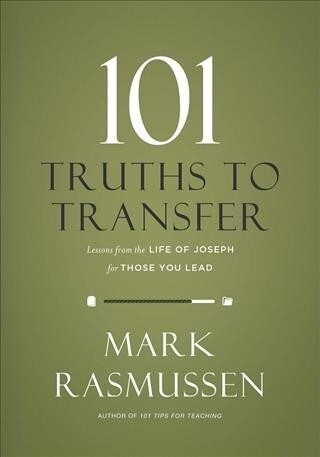 101 Truths to Transfer: Lessons from the Life of Joseph for Those You Lead (Hardcover)