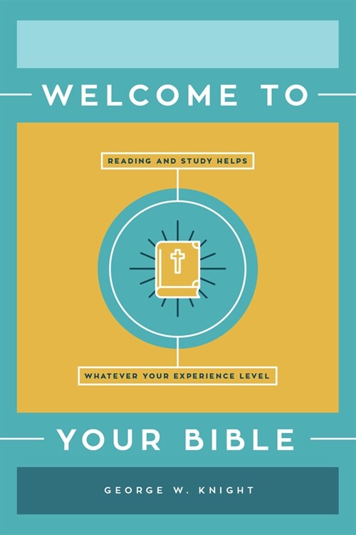 Welcome to Your Bible: Reading and Study Helps, Whatever Your Experience Level (Paperback)