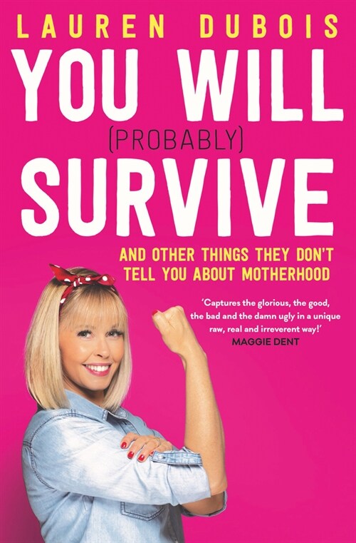 You Will (Probably) Survive: And Other Things They Dont Tell You about Motherhood (Paperback)