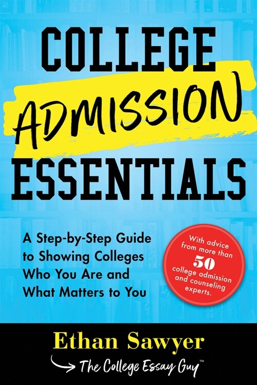 College Admission Essentials: A Step-By-Step Guide to Showing Colleges Who You Are and What Matters to You (Paperback)