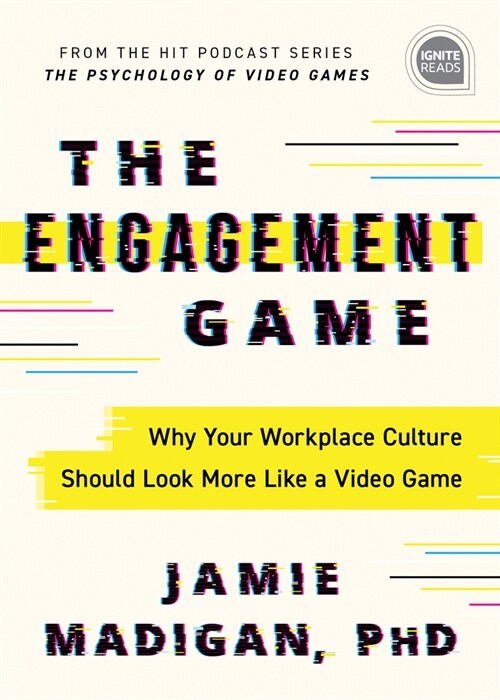 The Engagement Game: Why Your Workplace Culture Should Look More Like a Video Game (Hardcover)
