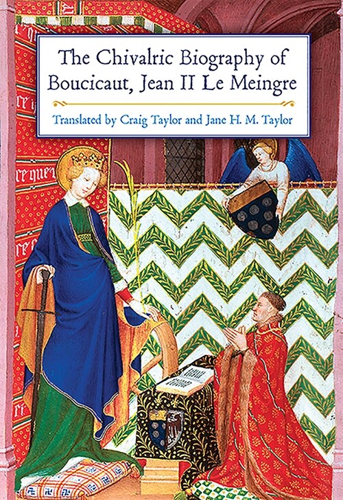 The Chivalric Biography of Boucicaut, Jean II Le Meingre (Paperback)