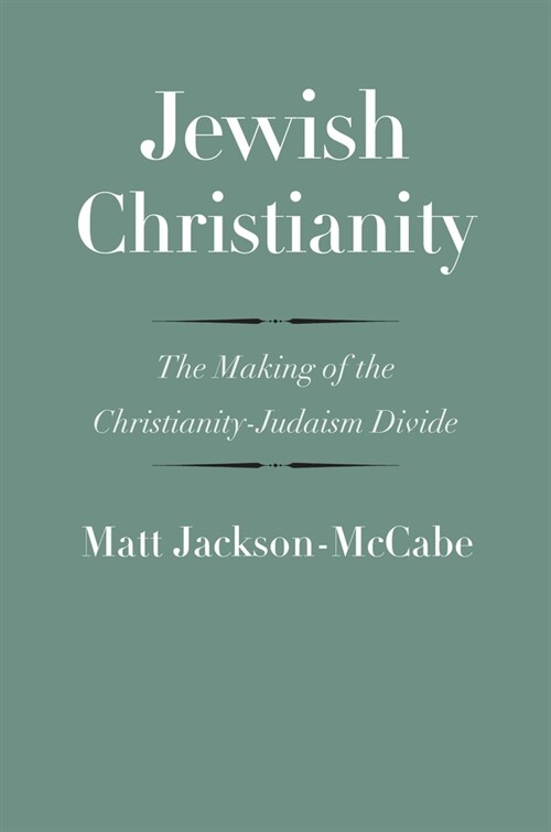 Jewish Christianity: The Making of the Christianity-Judaism Divide (Hardcover)