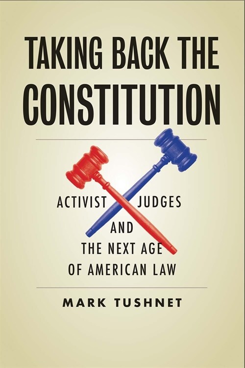 Taking Back the Constitution: Activist Judges and the Next Age of American Law (Hardcover)