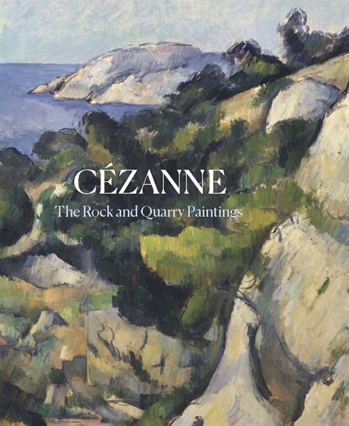 C?anne: The Rock and Quarry Paintings (Hardcover)