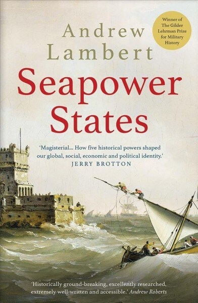 Seapower States: Maritime Culture, Continental Empires and the Conflict That Made the Modern World (Paperback)