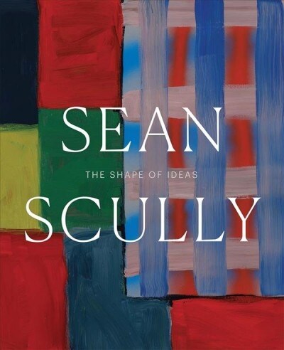 Sean Scully: The Shape of Ideas (Hardcover)