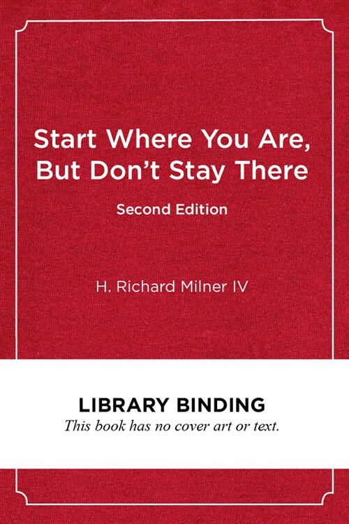 Start Where You Are, But Dont Stay There, Second Edition: Understanding Diversity, Opportunity Gaps, and Teaching in Todays Classrooms (Library Binding, 2)