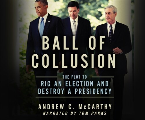 Ball of Collusion: The Plot to Rig an Election and Destroy a Presidency (Audio CD)