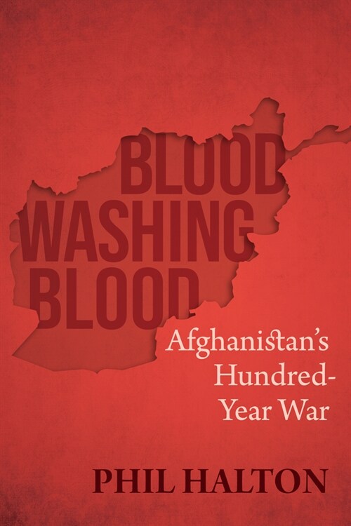 Blood Washing Blood: Afghanistans Hundred-Year War (Paperback)