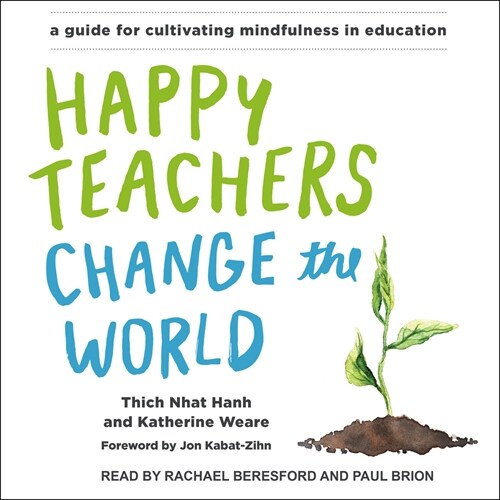 Happy Teachers Change the World: A Guide for Cultivating Mindfulness in Education (MP3 CD)