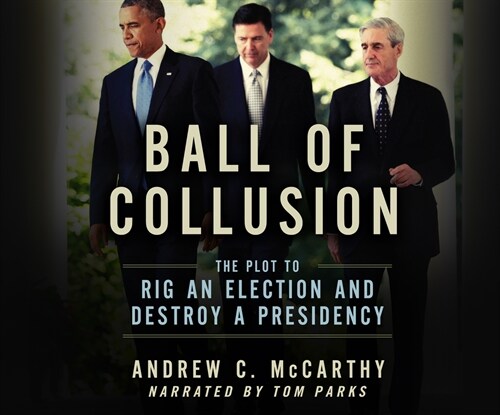 Ball of Collusion: The Plot to Rig an Election and Destroy a Presidency (MP3 CD)