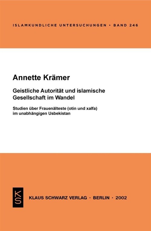 Geistliche Autorit? Und Islamische Gesellschaft Im Wandel: Studien ?er Frauen?teste (Otin Und Xalfa) Im Unabh?gigen Usbekistan (Paperback)