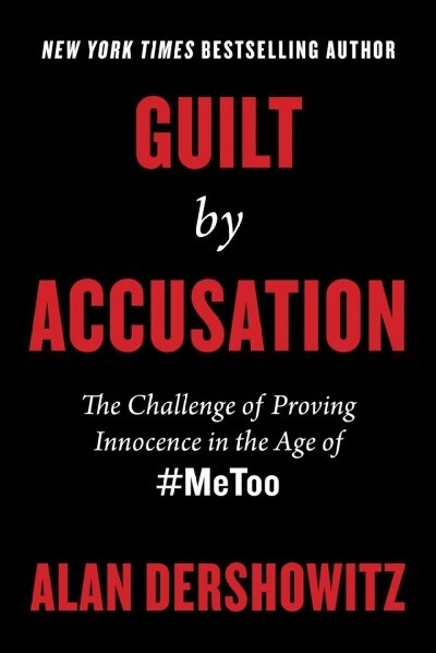 Guilt by Accusation: The Challenge of Proving Innocence in the Age of #metoo (Hardcover)