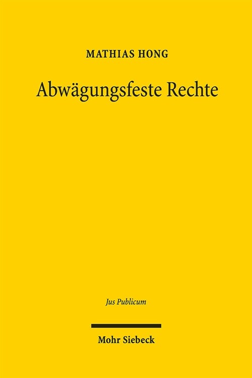 Abwagungsfeste Rechte: Von Alexys Prinzipien Zum Modell Der Grundsatznormen (Hardcover)
