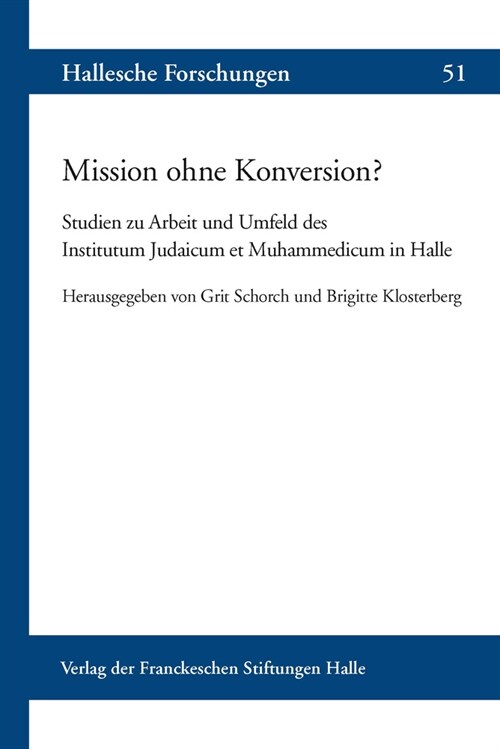 Mission Ohne Konversion?: Studien Zur Arbeit Und Umfeld Des Institutum Judaicum Et Muhammedicum in Halle (Paperback)