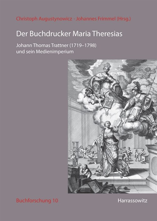 Der Buchdrucker Maria Theresias: Johann Thomas Trattner (1719-1798) Und Sein Medienimperium (Hardcover)