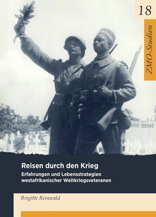 Reisen Durch Den Krieg: Erfahrungen Und Lebensstrategien Westafrikanischer Weltkriegsveteranen Der Franz?ischen Kolonialarmee (Paperback, 1., Aufl.)