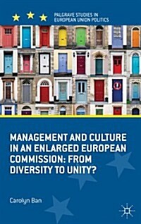 Management and Culture in an Enlarged European Commission : From Diversity to Unity? (Hardcover)