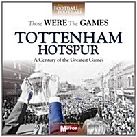 Those Were the Games: Tottenham Hotspur (Hardcover)