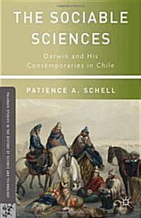 The Sociable Sciences : Darwin and His Contemporaries in Chile (Hardcover)