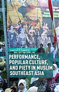 Performance, Popular Culture, and Piety in Muslim Southeast Asia (Hardcover)