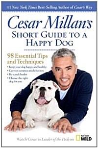 Cesar Millans Short Guide to a Happy Dog: 98 Essential Tips and Techniques. Cesar Millan, Bob Aniello (Paperback)