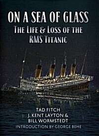 On a Sea of Glass : The Life and Loss of the RMS Titanic (Hardcover, 2)