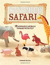 Stitched Safari : 18 Adorable Animals to Make with Felt (Paperback)