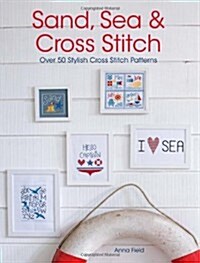 Sand, Sea and Cross Stitch : Over 50 Stylish Cross Stitch Patterns (Paperback)
