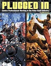 Plugged In! Comics Professionals Working in the Video Game Industry (Paperback)