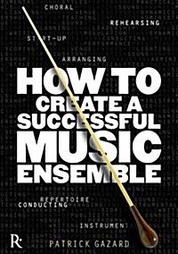 How to Create a Successful Music Ensemble (Paperback)