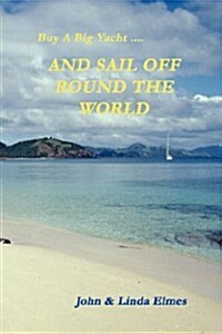 Buy a Big Yacht .... and Sail Off Round the World (Paperback)
