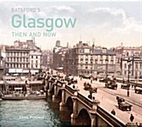 Batsfords Glasgow Then and Now : History of the city in photographs (Hardcover)