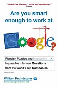 Are You Smart Enough to Work at Google? : Fiendish Interview Questions and Puzzles from the World’s Top Companies (Paperback)