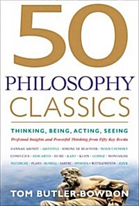 50 Philosophy Classics : Thinking, Being, Acting Seeing - Profound Insights and Powerful Thinking from Fifty Key Books (Paperback)