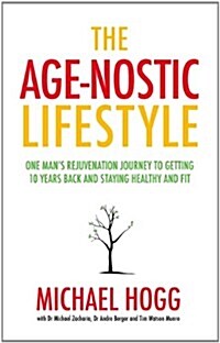 The Age-nostic Man : The Secrets of Anti-ageing for Men (Paperback)