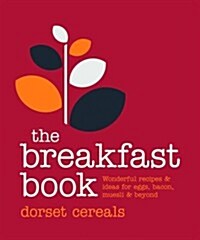 The Breakfast Book : Wonderful recipes and ideas for eggs, bacon, muesli and beyond (Hardcover)