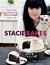 Stacie Bakes : Classic cakes and bakes for the thoroughly modern cook (Hardcover)