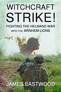 Witchcraft Strike : Fighting the Helmand War with the Arnhem Lions (Paperback)